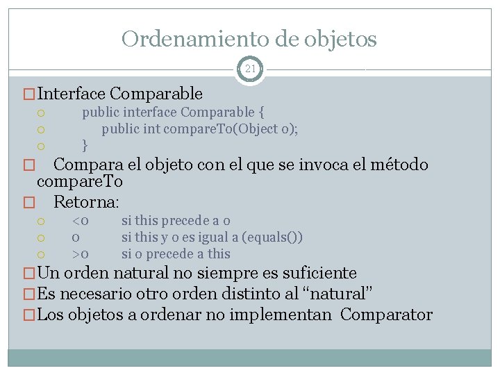 Ordenamiento de objetos 21 �Interface Comparable public interface Comparable { public int compare. To(Object