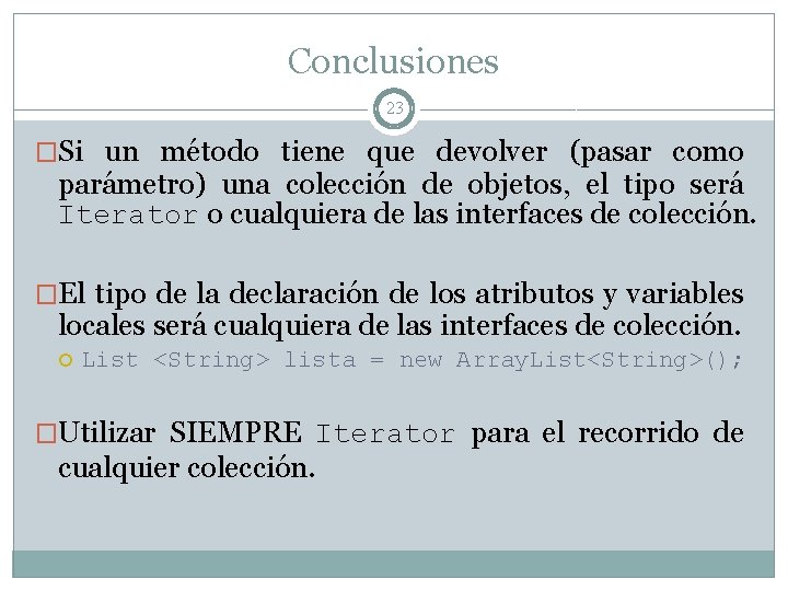 Conclusiones 23 �Si un método tiene que devolver (pasar como parámetro) una colección de