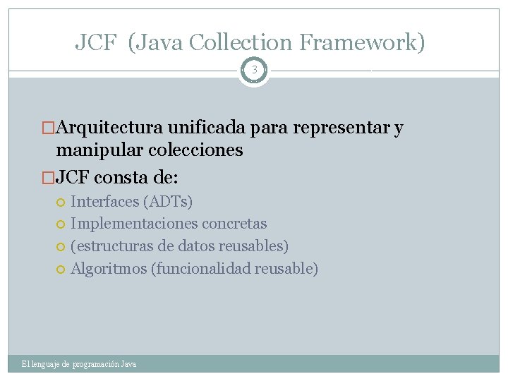 JCF (Java Collection Framework) 3 �Arquitectura unificada para representar y manipular colecciones �JCF consta