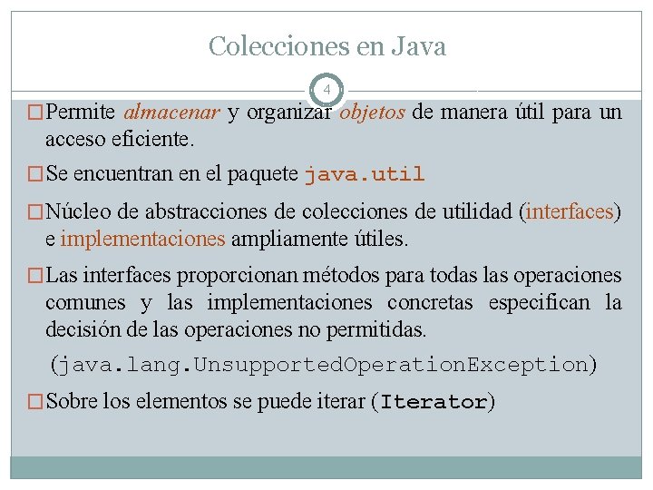 Colecciones en Java 4 �Permite almacenar y organizar objetos de manera útil para un