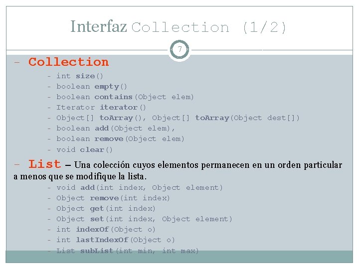 Interfaz Collection (1/2) 7 - Collection - int size() boolean empty() boolean contains(Object elem)