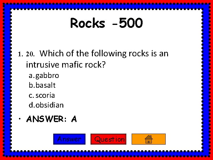 Rocks -500 Which of the following rocks is an intrusive mafic rock? 1. 20.