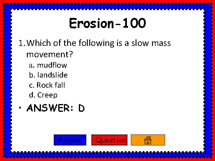 Erosion-100 1. Which of the following is a slow mass movement? a. mudflow b.