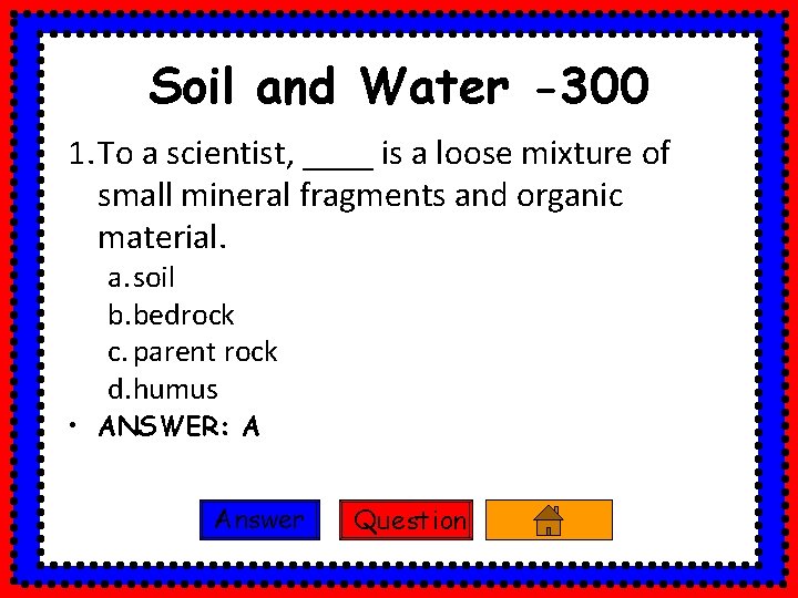 Soil and Water -300 1. To a scientist, ____ is a loose mixture of