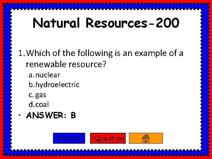 Natural Resources-200 1. Which of the following is an example of a renewable resource?