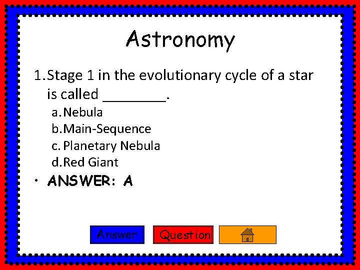 Astronomy 1. Stage 1 in the evolutionary cycle of a star is called ____.