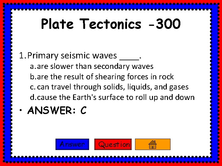 Plate Tectonics -300 1. Primary seismic waves ____. a. are slower than secondary waves