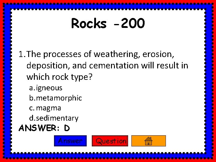 Rocks -200 1. The processes of weathering, erosion, deposition, and cementation will result in