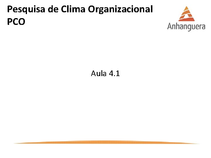 Pesquisa de Clima Organizacional PCO Aula 4. 1 