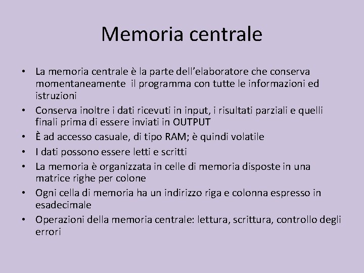 Memoria centrale • La memoria centrale è la parte dell’elaboratore che conserva momentaneamente il
