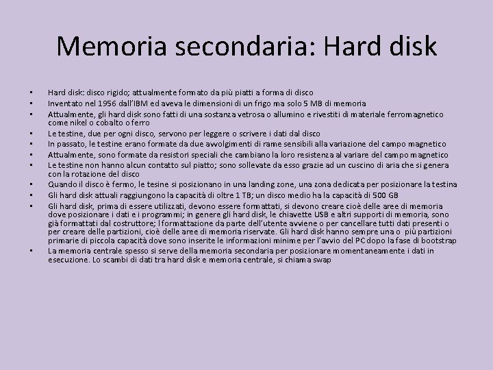 Memoria secondaria: Hard disk • • • Hard disk: disco rigido; attualmente formato da