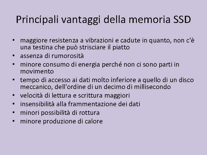 Principali vantaggi della memoria SSD • maggiore resistenza a vibrazioni e cadute in quanto,