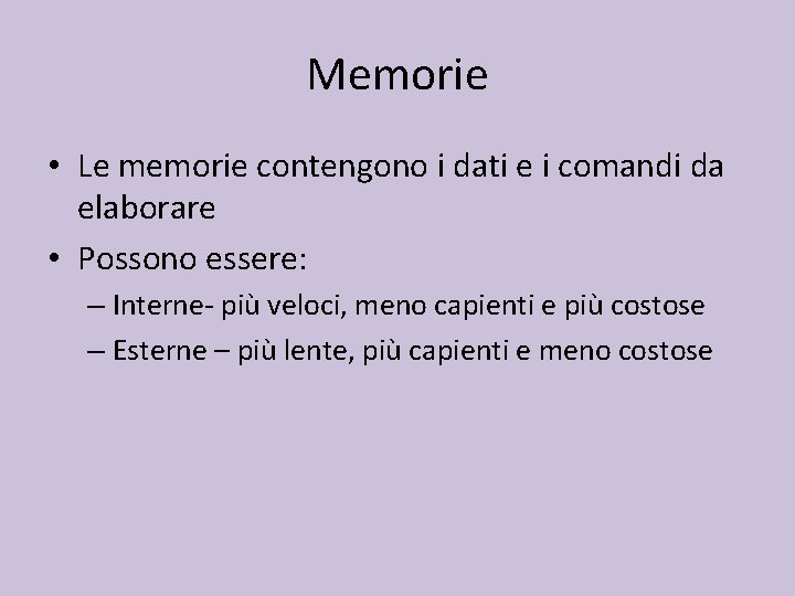 Memorie • Le memorie contengono i dati e i comandi da elaborare • Possono