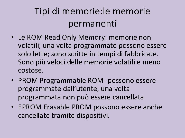 Tipi di memorie: le memorie permanenti • Le ROM Read Only Memory: memorie non