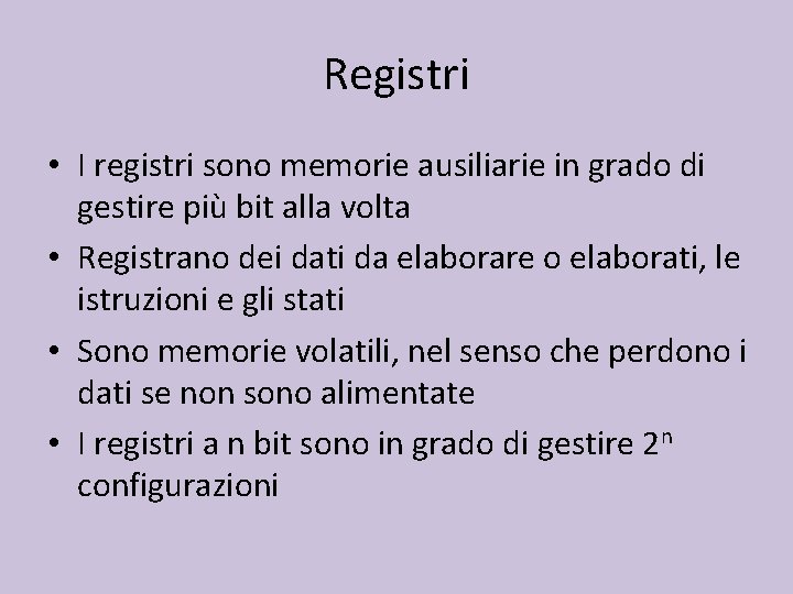 Registri • I registri sono memorie ausiliarie in grado di gestire più bit alla