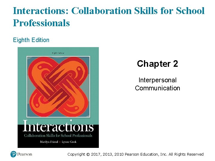 Interactions: Collaboration Skills for School Professionals Eighth Edition Chapter 2 Interpersonal Communication Copyright ©