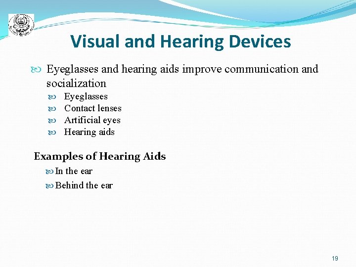 Visual and Hearing Devices Eyeglasses and hearing aids improve communication and socialization Eyeglasses Contact