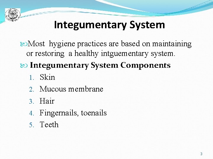 Integumentary System Most hygiene practices are based on maintaining or restoring a healthy intguementary