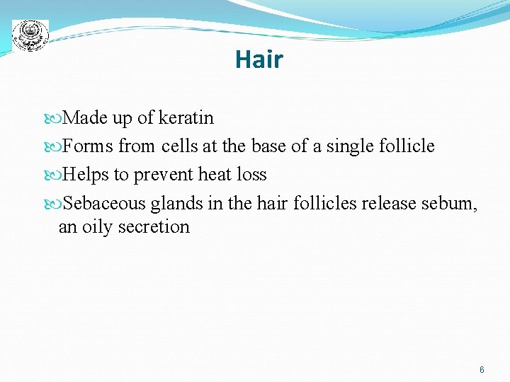 Hair Made up of keratin Forms from cells at the base of a single