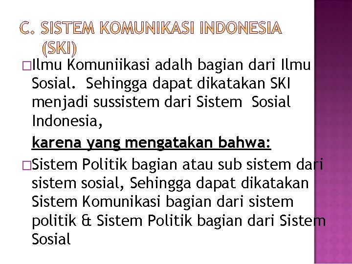 �Ilmu Komuniikasi adalh bagian dari Ilmu Sosial. Sehingga dapat dikatakan SKI menjadi sussistem dari