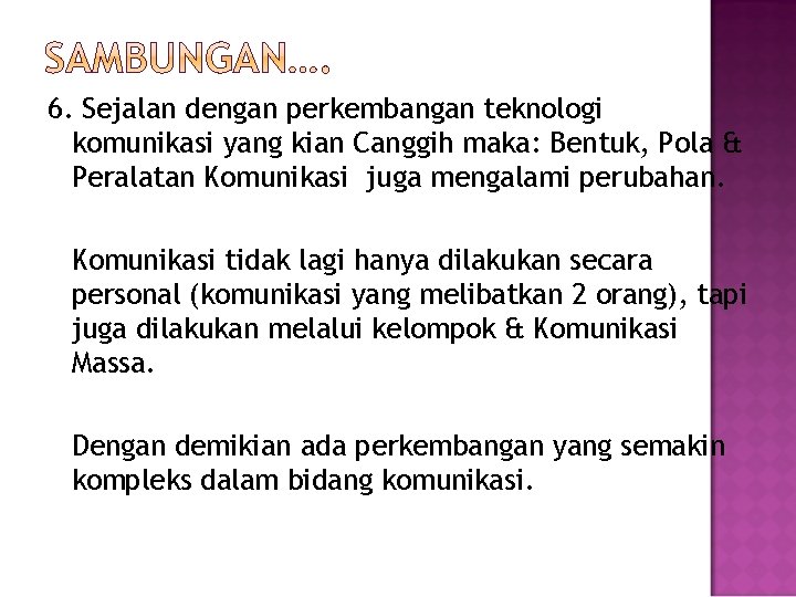 6. Sejalan dengan perkembangan teknologi komunikasi yang kian Canggih maka: Bentuk, Pola & Peralatan