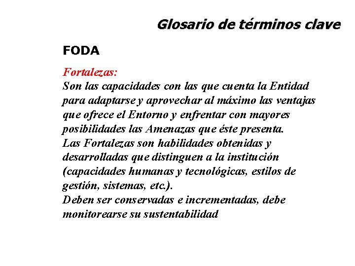 Glosario de términos clave FODA Fortalezas: Son las capacidades con las que cuenta la