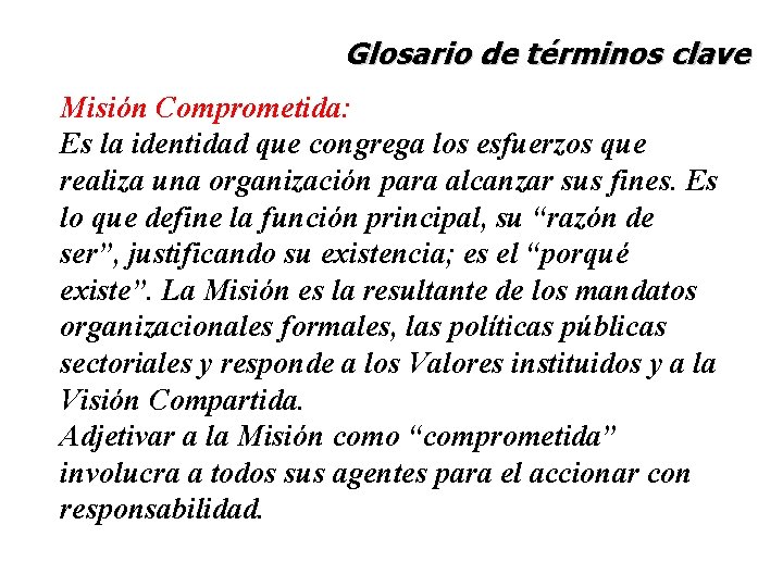 Glosario de términos clave Misión Comprometida: Es la identidad que congrega los esfuerzos que