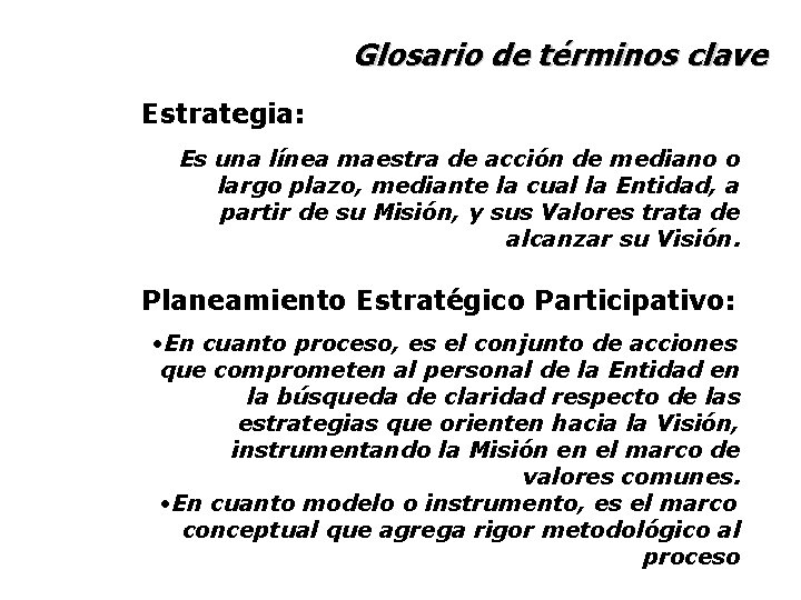 Glosario de términos clave Estrategia: Es una línea maestra de acción de mediano o