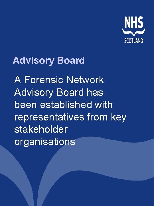 Advisory Board A Forensic Network Advisory Board has been established with representatives from key Advisory Board A Forensic Network Advisory Board has been established with representatives from key