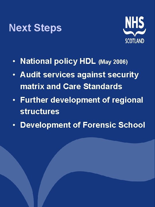 Next Steps • National policy HDL (May 2006) • Audit services against security matrix Next Steps • National policy HDL (May 2006) • Audit services against security matrix