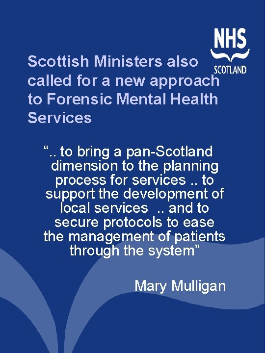 Scottish Ministers also called for a new approach to Forensic Mental Health Services “. Scottish Ministers also called for a new approach to Forensic Mental Health Services “.