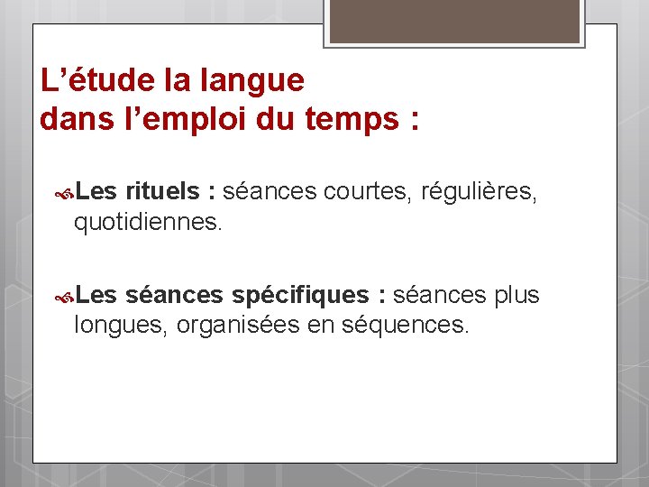 L’étude la langue dans l’emploi du temps : Les rituels : séances courtes, régulières,