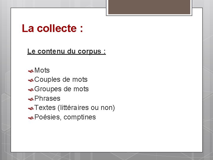 La collecte : Le contenu du corpus : Mots Couples de mots Groupes de