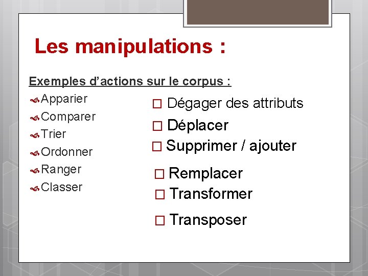 Les manipulations : Exemples d’actions sur le corpus : Apparier � Dégager des attributs