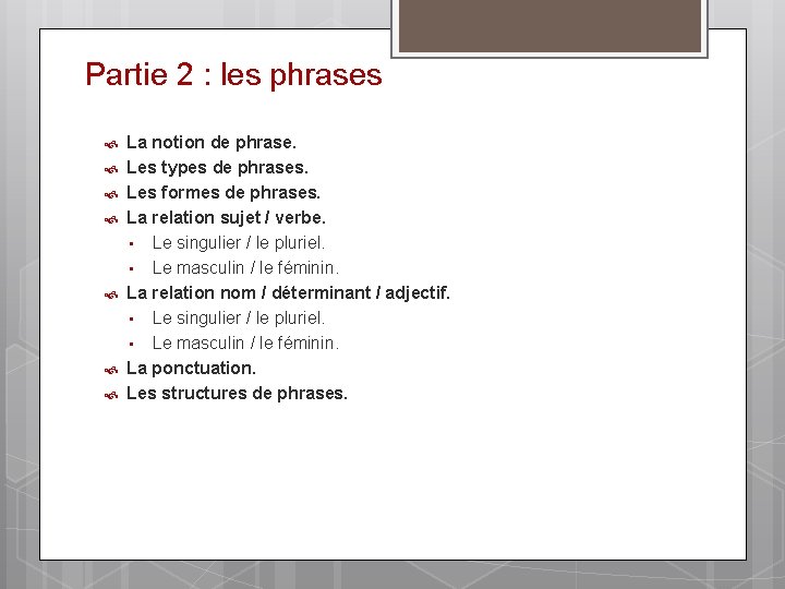 Partie 2 : les phrases La notion de phrase. Les types de phrases. Les