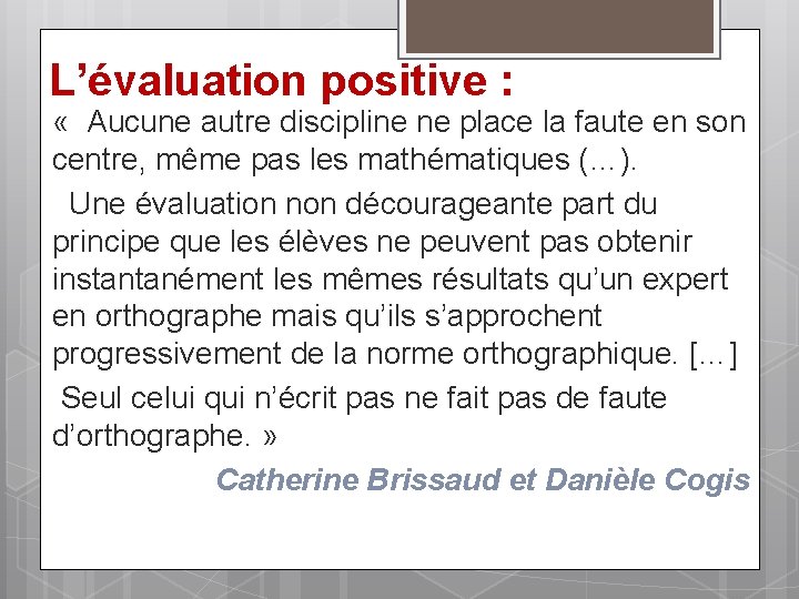 L’évaluation positive : « Aucune autre discipline ne place la faute en son centre,