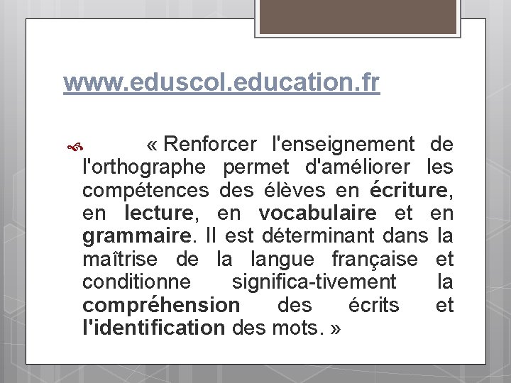 www. eduscol. education. fr « Renforcer l'enseignement de l'orthographe permet d'améliorer les compétences des