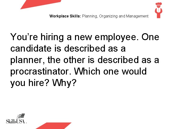 Workplace Skills: Planning, Organizing and Management You’re hiring a new employee. One candidate is
