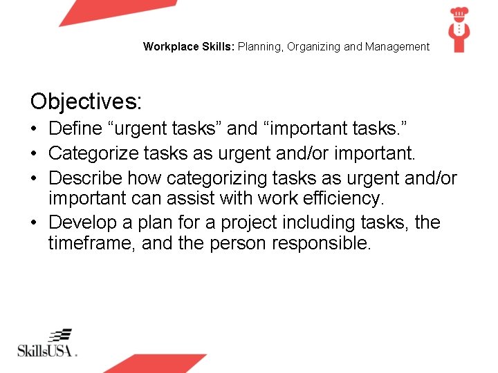 Workplace Skills: Planning, Organizing and Management Objectives: • Define “urgent tasks” and “important tasks.