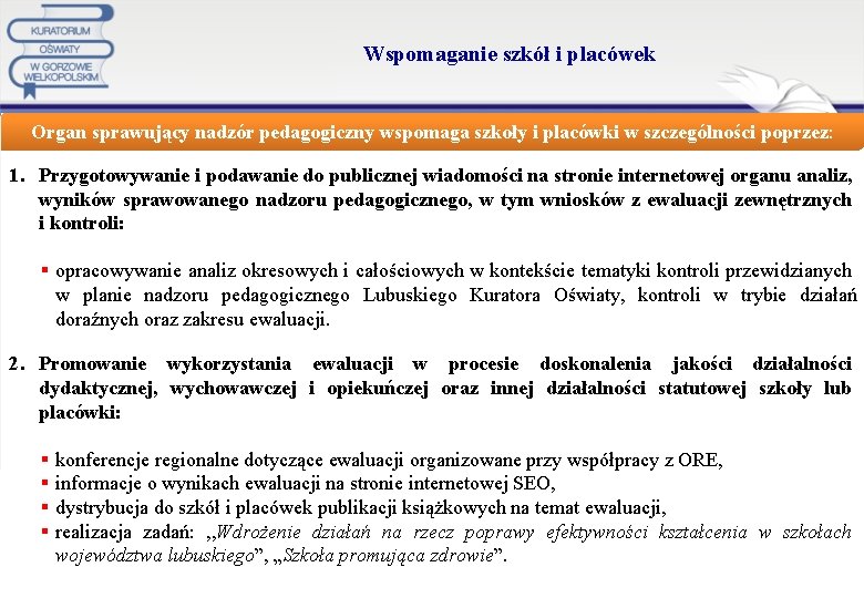 Wspomaganie szkół i placówek Organ sprawujący nadzór pedagogiczny wspomaga szkoły i placówki w szczególności