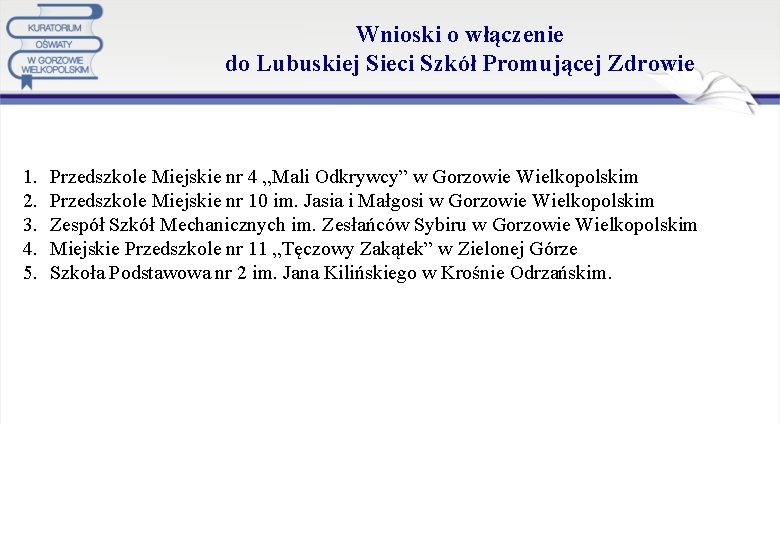 Wnioski o włączenie do Lubuskiej Sieci Szkół Promującej Zdrowie 1. 2. 3. 4. 5.