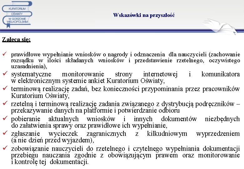 Wskazówki na przyszłość Zaleca się: ü prawidłowe wypełnianie wniosków o nagrody i odznaczenia dla