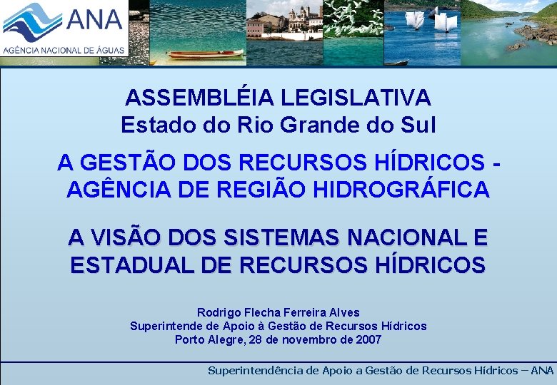 ASSEMBLÉIA LEGISLATIVA Estado do Rio Grande do Sul A GESTÃO DOS RECURSOS HÍDRICOS -