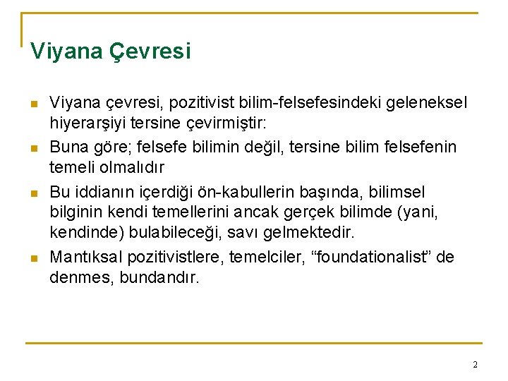 Viyana Çevresi n n Viyana çevresi, pozitivist bilim-felsefesindeki geleneksel hiyerarşiyi tersine çevirmiştir: Buna göre;