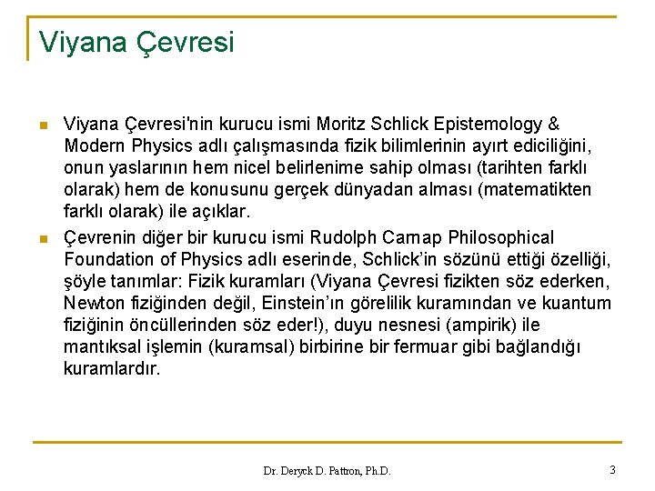 Viyana Çevresi n n Viyana Çevresi'nin kurucu ismi Moritz Schlick Epistemology & Modern Physics