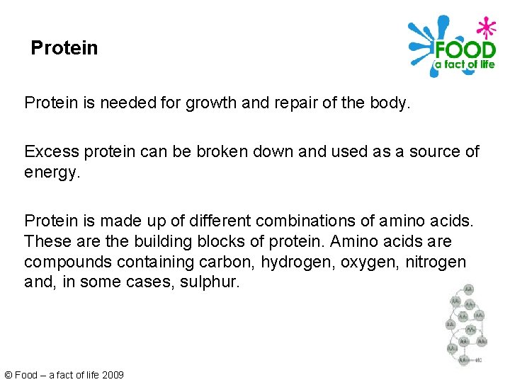 Protein is needed for growth and repair of the body. Excess protein can be