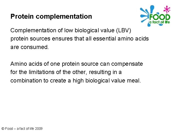 Protein complementation Complementation of low biological value (LBV) protein sources ensures that all essential
