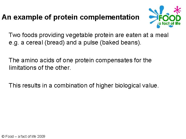 An example of protein complementation Two foods providing vegetable protein are eaten at a