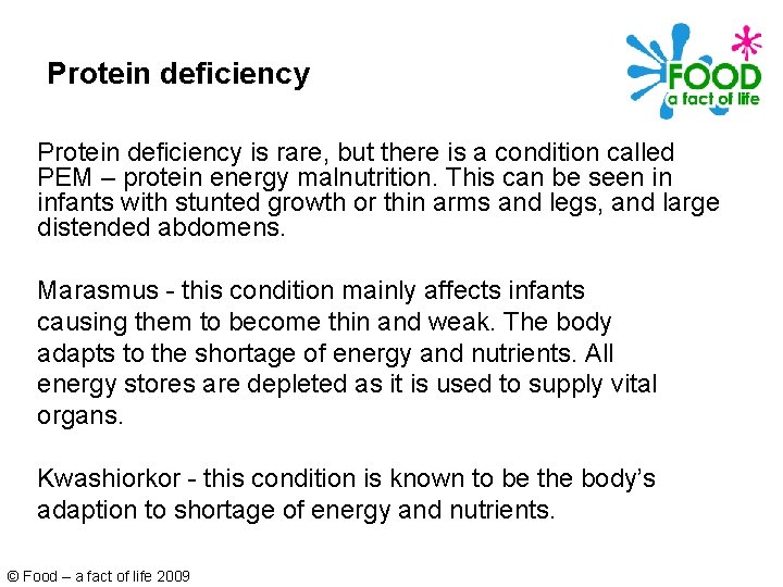 Protein deficiency is rare, but there is a condition called PEM – protein energy