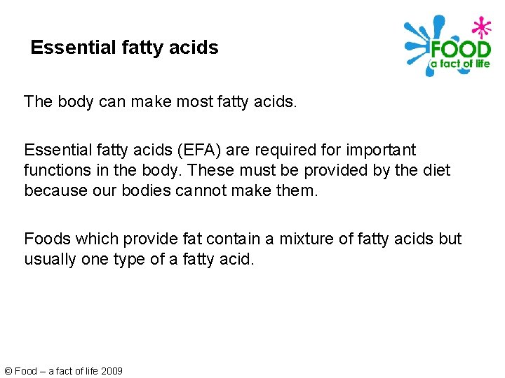 Essential fatty acids The body can make most fatty acids. Essential fatty acids (EFA)